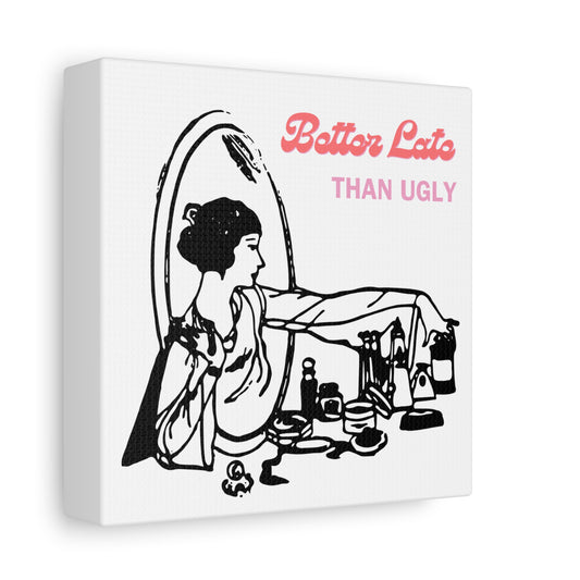 "Better Late than Ugly" Matte Canvas, Stretched, 1.25"